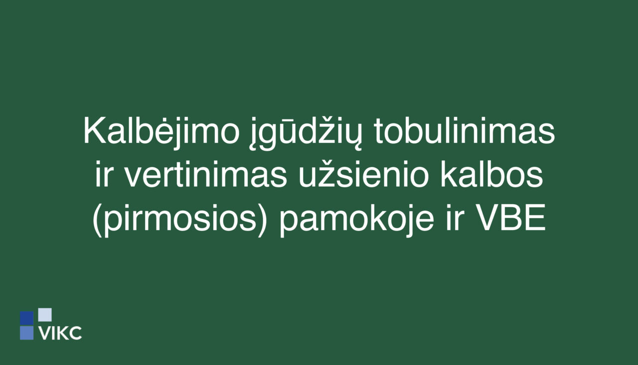 Kalbėjimo įgūdžių tobulinimas ir vertinimas užsienio kalbos (pirmosios) pamokoje ir VBE užsienio kalbų egzamine